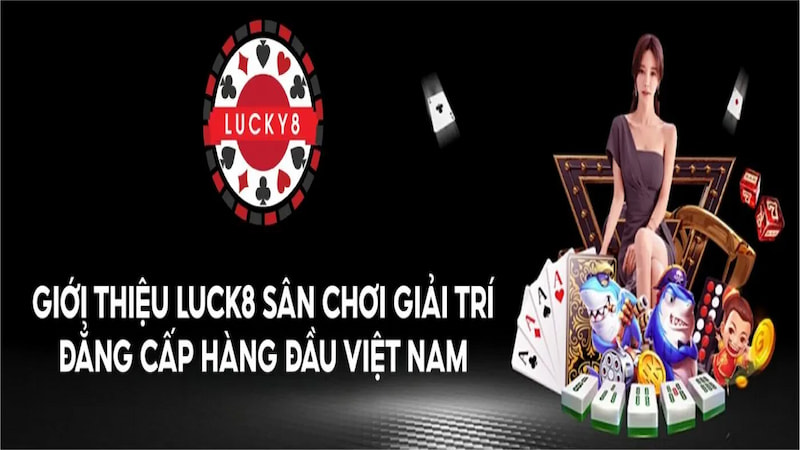Khám phá về thông tin giới thiệu Luck8